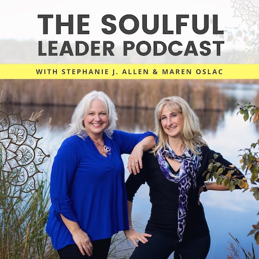 The Soulful Leader Podcast with hosts Stephanie Allen and Maren Oslac